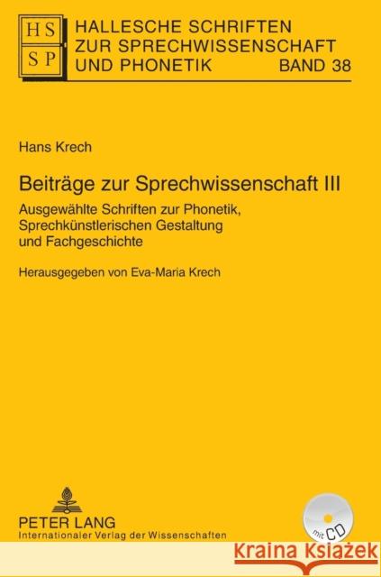 Beitraege Zur Sprechwissenschaft III: Ausgewaehlte Schriften Zur Phonetik, Sprechkuenstlerischen Gestaltung Und Fachgeschichte. Herausgegeben Von Eva- Krech, Eva-Maria 9783631617403 Peter Lang Gmbh, Internationaler Verlag Der W - książka