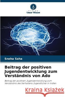 Beitrag der positiven Jugendentwicklung zum Verst?ndnis von Ado Sneha Saha 9786205691236 Verlag Unser Wissen - książka