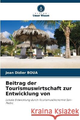 Beitrag der Tourismuswirtschaft zur Entwicklung von Jean Didier Boua 9786205311295 Verlag Unser Wissen - książka