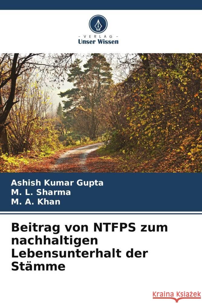 Beitrag von NTFPS zum nachhaltigen Lebensunterhalt der Stämme Gupta, Ashish Kumar, Sharma, M. L., Khan, M. A. 9786205075098 Verlag Unser Wissen - książka