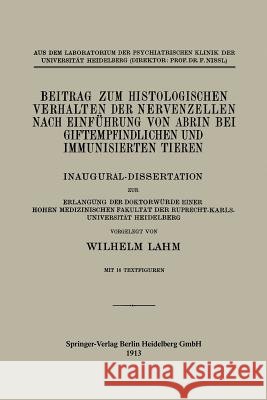 Beitrag Zum Histologischen Verhalten Der Nervenzellen Nach Einführung Von Abrin Bei Giftempfindlichen Und Immunisierten Tieren: Inaugural-Dissertation Lahm, Wilhelm 9783662245002 Springer - książka