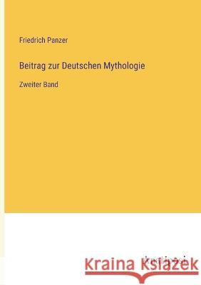 Beitrag zur Deutschen Mythologie: Zweiter Band Friedrich Panzer   9783382031640 Anatiposi Verlag - książka