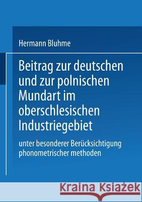 Beitrag Zur Deutschen Und Zur Polnischen Mundart Im Oberschlesischen Industriegebiet: Unter Besonderer Berücksichtigung Phonometrischer Methoden Bluhme, Hermann 9789401770866 Springer - książka