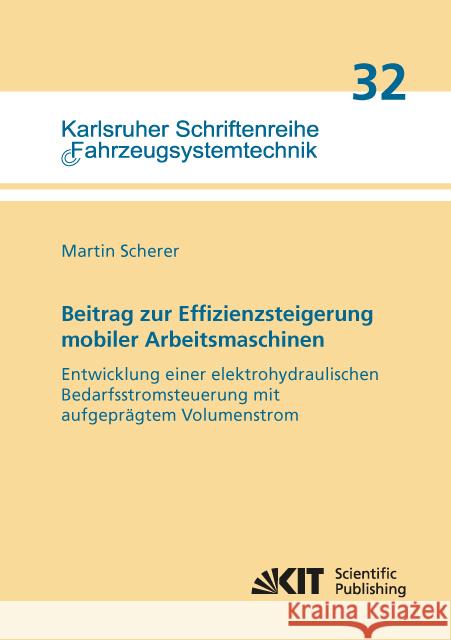 Beitrag zur Effizienzsteigerung mobiler Arbeitsmaschinen: Entwicklung einer elektrohydraulischen Bedarfsstromsteuerung mit aufgeprägtem Volumenstrom Scherer, Martin 9783731503392 KIT Scientific Publishing - książka