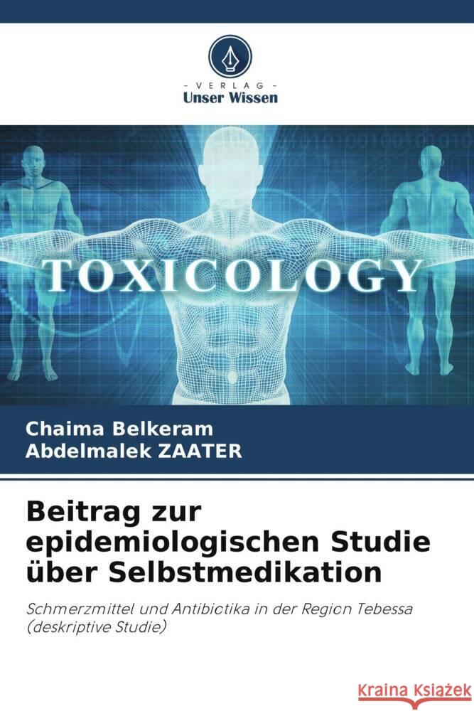 Beitrag zur epidemiologischen Studie über Selbstmedikation Belkeram, Chaima, ZAATER, Abdelmalek 9786204880716 Verlag Unser Wissen - książka