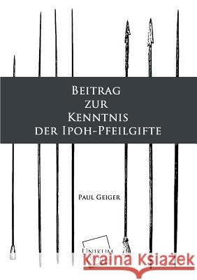 Beitrag Zur Kenntnis Der Ipoh-Pfeilgifte Geiger, Paul 9783845701806 UNIKUM - książka