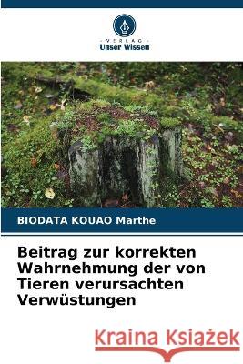 Beitrag zur korrekten Wahrnehmung der von Tieren verursachten Verw?stungen Biodata Kouao Marthe 9786205736043 Verlag Unser Wissen - książka