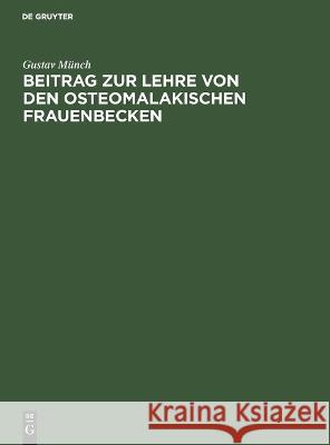 Beitrag zur Lehre von den osteomalakischen Frauenbecken: Inaugural-Dissertation der medicinischen Facultät zu Giessen Gustav Münch 9783112685372 De Gruyter (JL) - książka