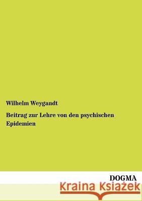 Beitrag zur Lehre von den psychischen Epidemien Weygandt, Wilhelm 9783955070243 Dogma - książka