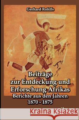 Beitrage Zur Entdeckung Und Erforschung Afrikas Rohlfs, Gerhard 9783845742809 UNIKUM - książka