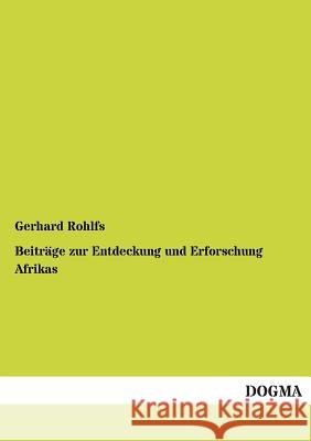 Beitrage Zur Entdeckung Und Erforschung Afrikas Gerhard Rohlfs 9783955078911 Dogma - książka