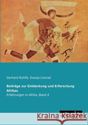 Beitrage Zur Entdeckung Und Erforschung Afrikas Gerhard Rohlfs Svenja Conrad 9783956560453 Weitsuechtig - książka