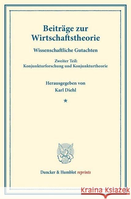 Beitrage Zur Wirtschaftstheorie: Wissenschaftliche Gutachten. Zweiter Teil: Konjunkturforschung Und Konjunkturtheorie. (Schriften Des Vereins Fur Sozi Diehl, Karl 9783428175079 Duncker & Humblot - książka