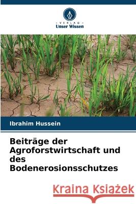 Beitr?ge der Agroforstwirtschaft und des Bodenerosionsschutzes Ibrahim Hussein 9786207774296 Verlag Unser Wissen - książka