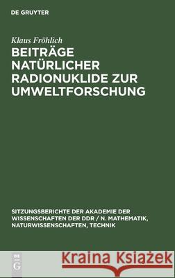 Beiträge natürlicher Radionuklide zur Umweltforschung Klaus Fröhlich 9783112547670 De Gruyter - książka