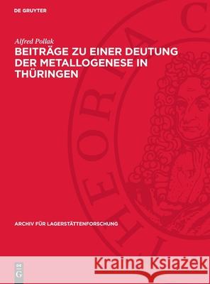 Beitr?ge Zu Einer Deutung Der Metallogenese in Th?ringen Alfred Pollak 9783112737545 de Gruyter - książka