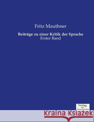 Beiträge zu einer Kritik der Sprache: Erster Band Mauthner, Fritz 9783957005847 Verlag Der Wissenschaften - książka