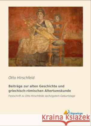 Beiträge zur alten Geschichte und griechisch-römischen Altertumskunde : Festschrift zu Otto Hirschfelds sechzigstem Geburtstage Hirschfeld, Otto 9783956972669 Literaricon - książka