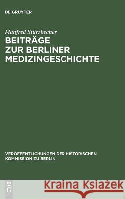 Beiträge zur Berliner Medizingeschichte Manfred Stürzbecher, Johannes Schultze 9783110004649 De Gruyter - książka