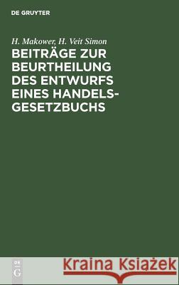 Beiträge zur Beurtheilung des Entwurfs eines Handelsgesetzbuchs H Makower, H Veit Simon 9783111167688 De Gruyter - książka