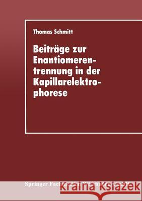 Beiträge Zur Enantiomerentrennung in Der Kapillarelektrophorese Schmitt, Thomas 9783824420636 Deutscher Universitatsverlag - książka