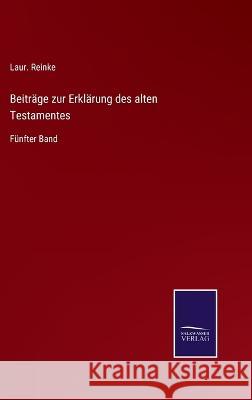 Beiträge zur Erklärung des alten Testamentes: Fünfter Band Laur Reinke 9783375069292 Salzwasser-Verlag - książka