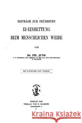 Beiträge zur frühesten Ei-einbettung beim menschlichen Weibe Jung, Ph. 9781522848677 Createspace Independent Publishing Platform - książka