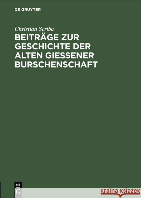 Beiträge zur Geschichte der alten Gießener Burschenschaft Christian Scriba, Hermann Haupt 9783111272795 De Gruyter - książka