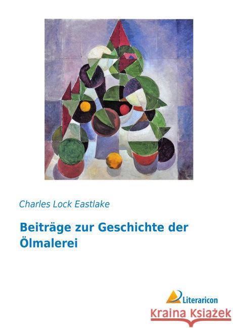 Beiträge zur Geschichte der Ölmalerei Eastlake, Charles Lock 9783956979163 Literaricon - książka