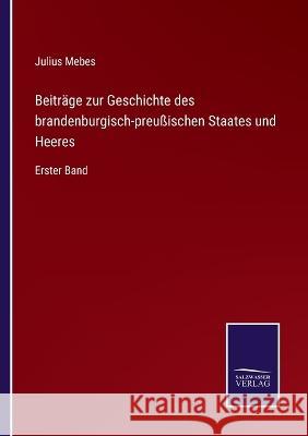 Beiträge zur Geschichte des brandenburgisch-preußischen Staates und Heeres: Erster Band Mebes, Julius 9783375090166 Salzwasser-Verlag - książka