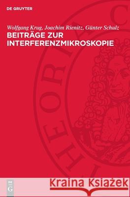 Beitr?ge Zur Interferenzmikroskopie Wolfgang Krug Joachim Rienitz G?nter Schulz 9783112729809 de Gruyter - książka