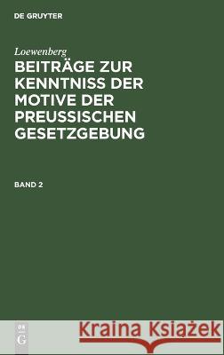 Beiträge zur Kenntniß der Motive der Preußischen Gesetzgebung No Contributor 9783112660478 de Gruyter - książka