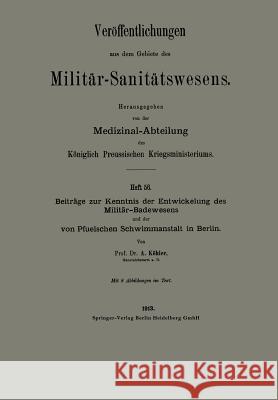 Beiträge Zur Kenntnis Der Entwickelung Des Militär-Badewesens Und Der Von Pfuelschen Schwimmanstalt in Berlin Köhler, Albert 9783662344002 Springer - książka
