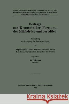 Beiträge Zur Kenntnis Der Fermente Der Milchdrüse Und Der Milch: Abhandlung Zur Erlangung Der Lehrberechtigung Für Physiologische Chemie Und Milchwirt Grimmer, Walter 9783662244739 Springer - książka