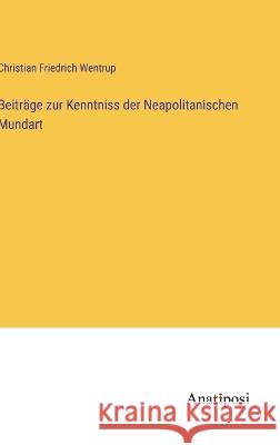 Beitr?ge zur Kenntniss der Neapolitanischen Mundart Christian Friedrich Wentrup 9783382008710 Anatiposi Verlag - książka