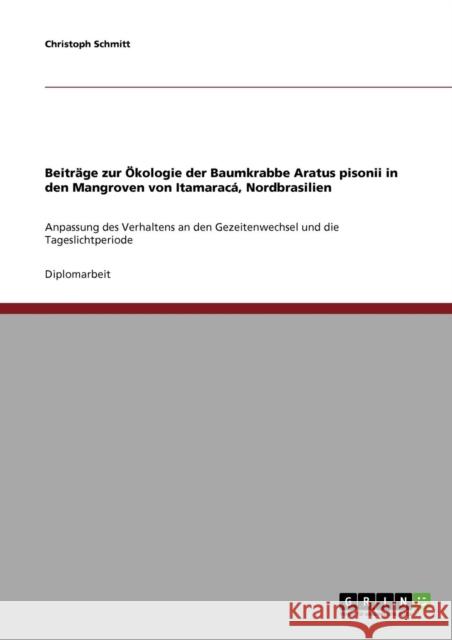 Beiträge zur Ökologie der Baumkrabbe Aratus pisonii in den Mangroven von Itamaracá, Nordbrasilien: Anpassung des Verhaltens an den Gezeitenwechsel und Schmitt, Christoph 9783638822831 Grin Verlag - książka