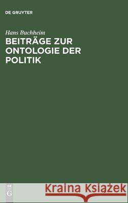 Beiträge Zur Ontologie Der Politik Hans Buchheim 9783486560084 Walter de Gruyter - książka
