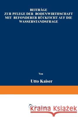 Beiträge Zur Pflege Der Bodenwirthschaft Mit Besonderer Räcksicht Auf Die Wasserstandsfrage Kaiser, Otto 9783642505270 Springer - książka