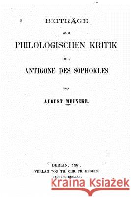 Beiträge zur philologischen kritik der Antigone des Sophokles Meineke, August 9781530713073 Createspace Independent Publishing Platform - książka