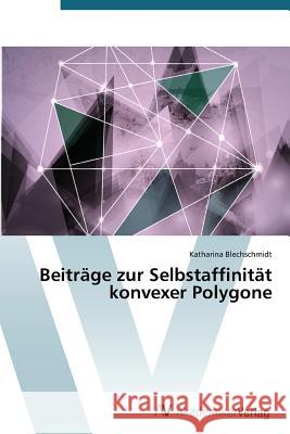 Beiträge zur Selbstaffinität konvexer Polygone Blechschmidt Katharina 9783639490442 AV Akademikerverlag - książka