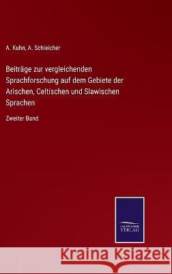 Beiträge zur vergleichenden Sprachforschung auf dem Gebiete der Arischen, Celtischen und Slawischen Sprachen: Zweiter Band Kuhn, A. 9783375083755 Salzwasser-Verlag - książka