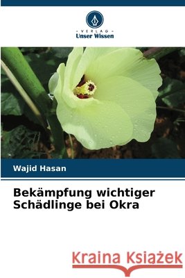 Bek?mpfung wichtiger Sch?dlinge bei Okra Wajid Hasan 9786209497032 Verlag Unser Wissen - książka
