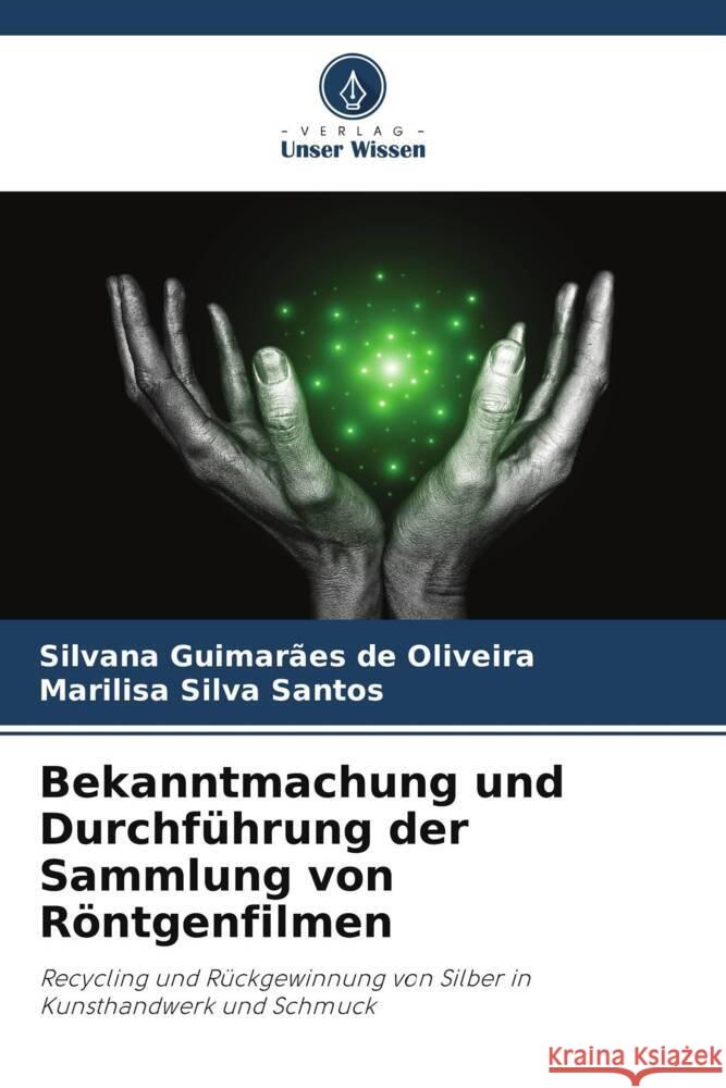 Bekanntmachung und Durchf?hrung der Sammlung von R?ntgenfilmen Silvana Guimar?e Marilisa Silv 9786207318339 Verlag Unser Wissen - książka