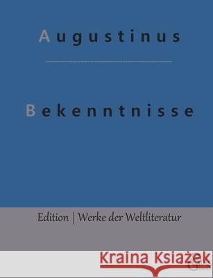 Bekenntnisse: Bekenntnisse des heiligen Augustinus Augustinus, Redaktion Gröls-Verlag 9783966373227 Grols Verlag - książka