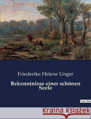 Bekenntnisse einer schönen Seele Unger, Friederike Helene 9782385085834 Culturea - książka