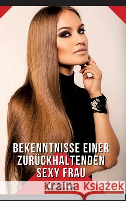 Bekenntnisse einer zur?ckhaltenden Sexy Frau: Geschichten mit explizitem Sex f?r Erwachsene - German Hot Stories Mia Graf 9783384258717 MIA Graf - książka