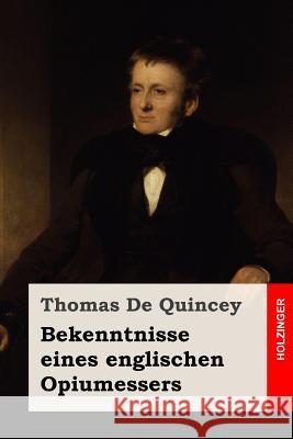 Bekenntnisse eines englischen Opiumessers Heinemann, Leopold 9781544812168 Createspace Independent Publishing Platform - książka