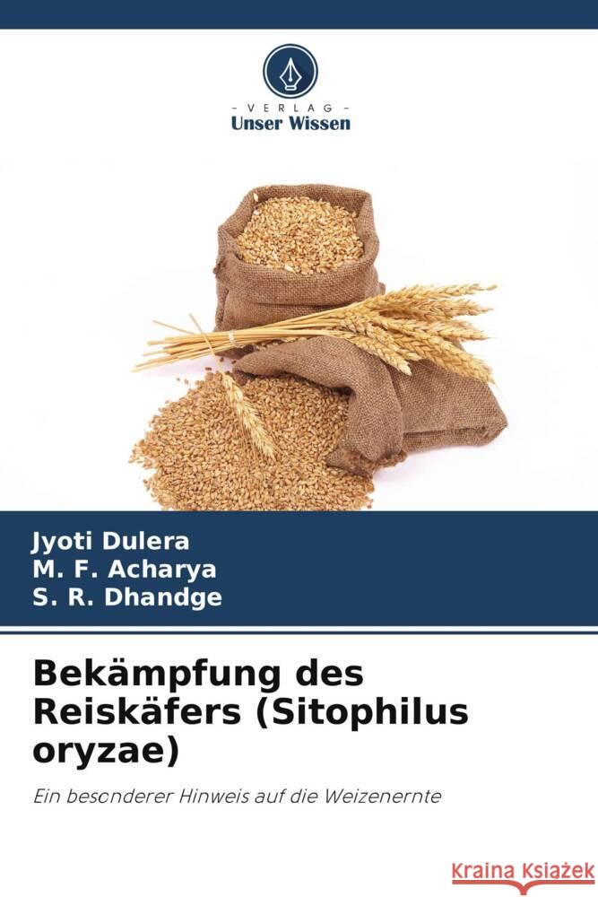 Bek?mpfung des Reisk?fers (Sitophilus oryzae) Jyoti Dulera M. F. Acharya S. R. Dhandge 9786207389315 Verlag Unser Wissen - książka