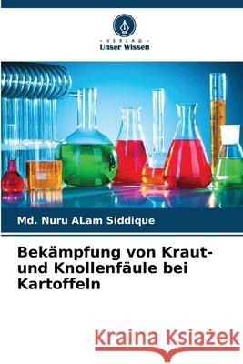 Bekämpfung von Kraut- und Knollenfäule bei Kartoffeln Siddique, Md. Nuru Alam 9786200822000 Verlag Unser Wissen - książka