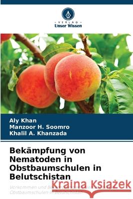 Bekämpfung von Nematoden in Obstbaumschulen in Belutschistan Khan, Aly, Soomro, Manzoor H., Khanzada, Khalil A. 9786209304637 Verlag Unser Wissen - książka